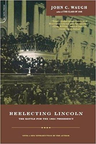 Reelecting Lincoln: The Battle for the 1864 Presidency