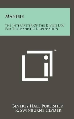 Cover image for Manisis: The Interpreter of the Divine Law for the Manistic Dispensation