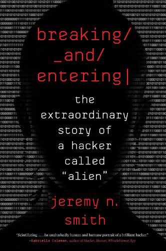 Cover image for Breaking and Entering: The Extraordinary Story of a Hacker Called  Alien
