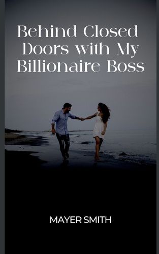 Cover image for Behind Closed Doors with My Billionaire Boss
