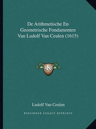 Cover image for de Arithmetische En Geometrische Fondamenten Van Ludolf Van Ceulen (1615)