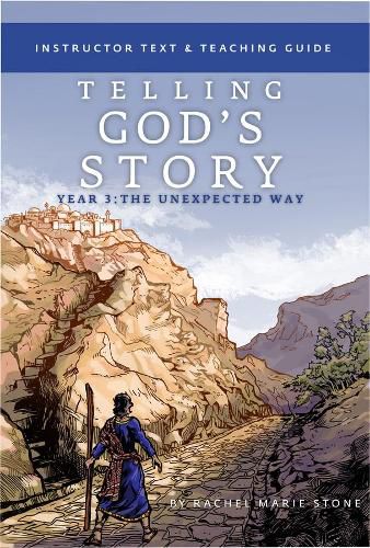 Cover image for Telling God's Story, Year Three: The Unexpected Way: Instructor Text & Teaching Guide