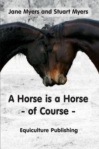 Cover image for A Horse is a Horse - of Course: A Guide to Equine Behaviour