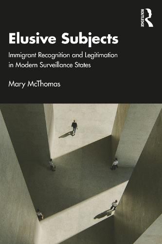 Cover image for Elusive Subjects: Immigrant Recognition and Legitimation in Modern Surveillance States