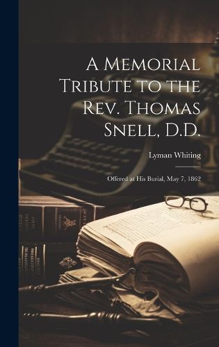 A Memorial Tribute to the Rev. Thomas Snell, D.D.