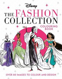 Cover image for Disney The Fashion Collection Colouring Book: Release your inner stylist and design outfits for Disney's most iconic characters