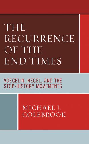 Cover image for The Recurrence of the End Times: Voegelin, Hegel, and the Stop-History Movements