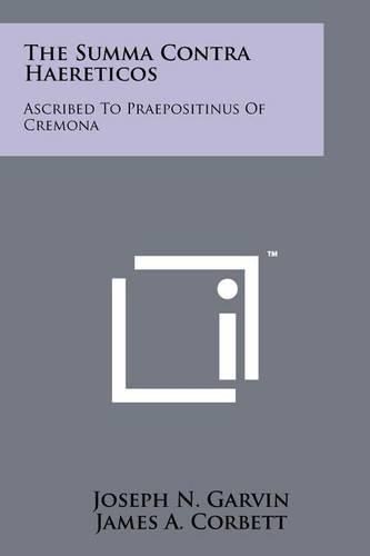 The Summa Contra Haereticos: Ascribed to Praepositinus of Cremona