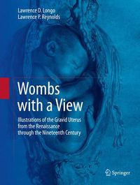 Cover image for Wombs with a View: Illustrations of the Gravid Uterus from the Renaissance through the Nineteenth Century