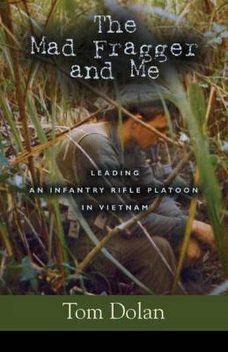 Cover image for The Mad Fragger and Me: Leading an Infantry Rifle Platoon in Vietnam - SECOND EDITION
