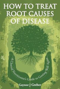 Cover image for How to Treat Root Causes of Disease
