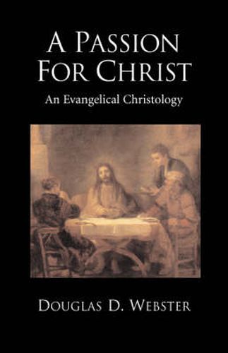 Cover image for A Passion for Christ: An Evangelical Christology