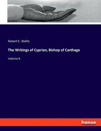 Cover image for The Writings of Cyprian, Bishop of Carthage: Volume II