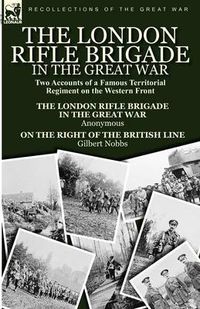 Cover image for The London Rifle Brigade in the Great War: Two Accounts of a Famous Territorial Regiment on the Western Front-Short History of the London Rifle Brigad