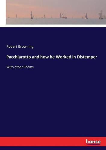 Cover image for Pacchiarotto and how he Worked in Distemper: With other Poems