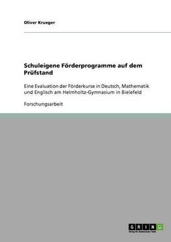 Cover image for Schuleigene Foerderprogramme auf dem Prufstand: Eine Evaluation der Foerderkurse in Deutsch, Mathematik und Englisch am Helmholtz-Gymnasium in Bielefeld