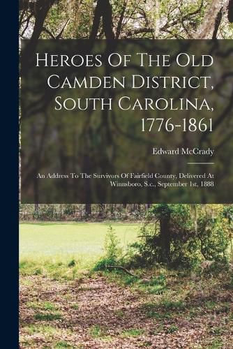 Heroes Of The Old Camden District, South Carolina, 1776-1861