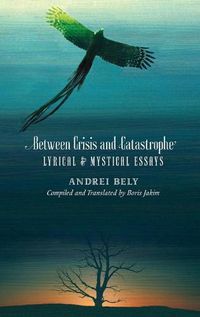 Cover image for Between Crisis and Catastrophe: Lyrical and Mystical Essays