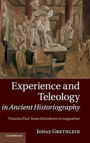 Experience and Teleology in Ancient Historiography: Futures Past from Herodotus to Augustine