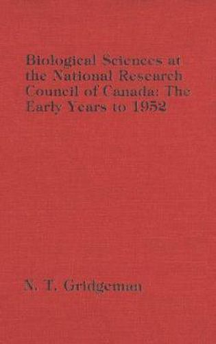 Cover image for Biological Sciences at the National Research Council of Canada: The Early Years to 1952
