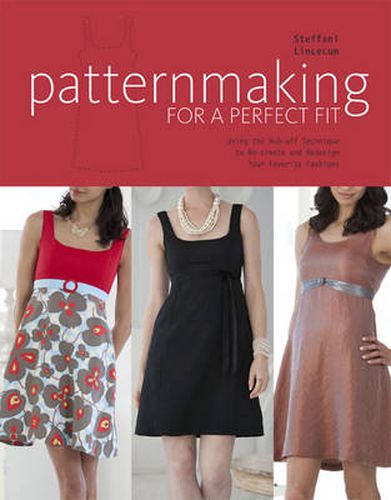 Cover image for Patternmaking for a Perfect Fit - Using the Rub-of f Technique to Re-create and Redesign Your Favorit e Fashions