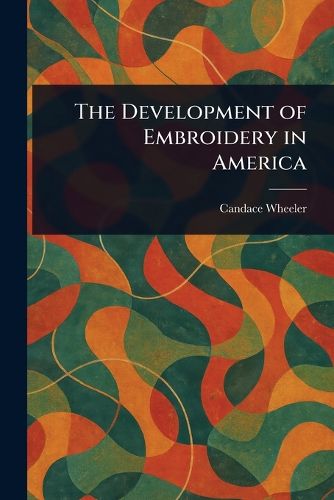 Cover image for The Development of Embroidery in America