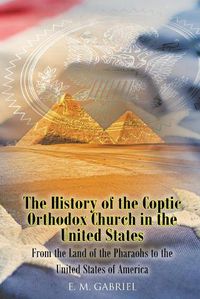 Cover image for The History of the Coptic Orthodox Church in the United States: From the Land of the Pharaohs to the United States of America