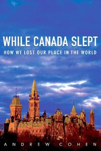 Cover image for While Canada Slept: How We Lost Our Place in the World