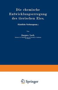 Cover image for Die Chemische Entwicklungserregung Des Tierischen Eies: (Kunstliche Parthenogenese.)