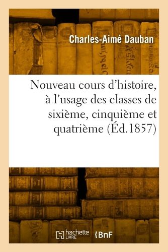 Cover image for Nouveau cours d'histoire, a l'usage des classes de sixieme, cinquieme et quatrieme