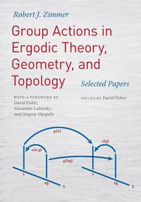 Cover image for Group Actions in Ergodic Theory, Geometry, and Topology: Selected Papers