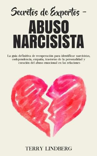 Cover image for Secretos de Expertos - Abuso Narcisista: La guia definitiva de recuperacion para identificar narcisistas, codependencia, empatia, trastorno de la personalidad y curacion del abuso emocional en las relaciones!