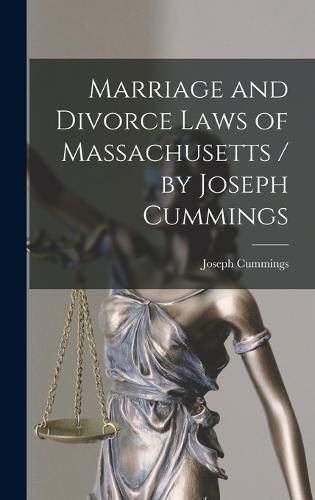 Cover image for Marriage and Divorce Laws of Massachusetts / by Joseph Cummings