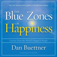Cover image for The Blue Zones of Happiness: Lessons from the World's Happiest People