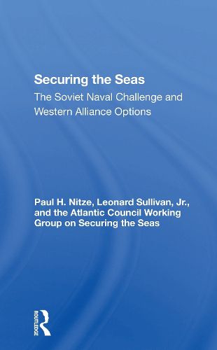 Cover image for Securing The Seas: The Soviet Naval Challenge And Western Alliance Options