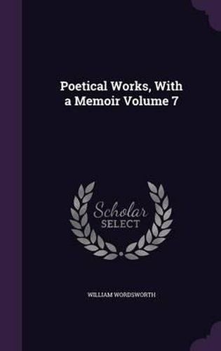 Cover image for Poetical Works, with a Memoir Volume 7