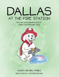 Cover image for Dallas at the Fire Station: The Second Adventure of Dallas the Wonder Dog