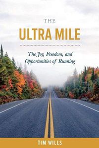 Cover image for The Ultra Mile: The Joy, Freedom, and Opportunities of Running