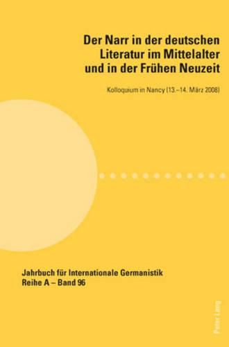 Cover image for Der Narr in Der Deutschen Literatur Im Mittelalter Und in Der Fruehen Neuzeit: Kolloquium in Nancy (13.-14. Maerz 2008)