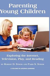 Cover image for Parenting Young Children: Exploring the Internet, Television, Play, and Reading