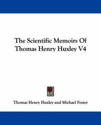 Cover image for The Scientific Memoirs of Thomas Henry Huxley V4