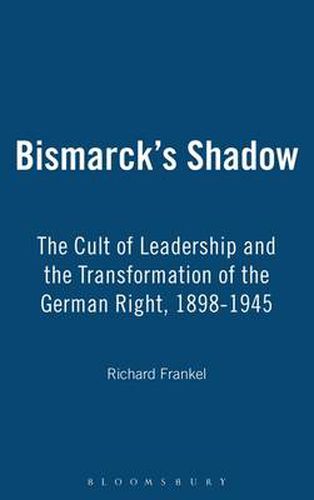 Cover image for Bismarck's Shadow: The Cult of Leadership and the Transformation of the German Right, 1898-1945