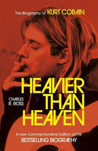 Cover image for Heavier Than Heaven: The Biography of Kurt Cobain