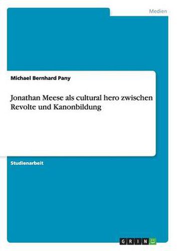 Cover image for Jonathan Meese als cultural hero zwischen Revolte und Kanonbildung