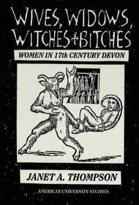 Cover image for Wives, Widows, Witches and Bitches: Women in Seventeenth-Century Devon