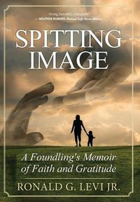 Cover image for Spitting Image: A Foundling's Memoir of Faith and Gratitude