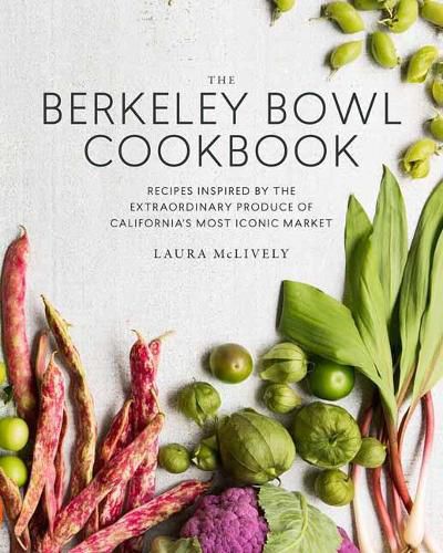 Cover image for The Berkeley Bowl Cookbook: Recipes Inspired by the Extraordinary Produce of California's Most Iconic Market