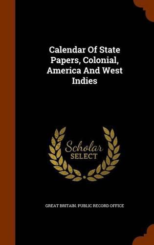 Cover image for Calendar of State Papers, Colonial, America and West Indies