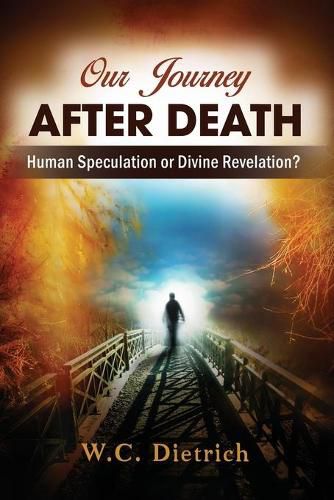 Cover image for Our Journey After Death: Human Speculation or Divine Revelation?