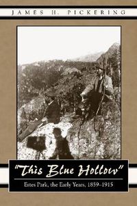 Cover image for This Blue Hollow: Estes Park, the Early Years, 1859-1915